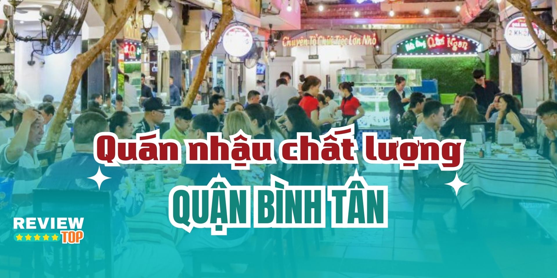 Top 12 quán nhậu Bình Tân ăn ngon, lý tưởng để tụ họp bạn bè