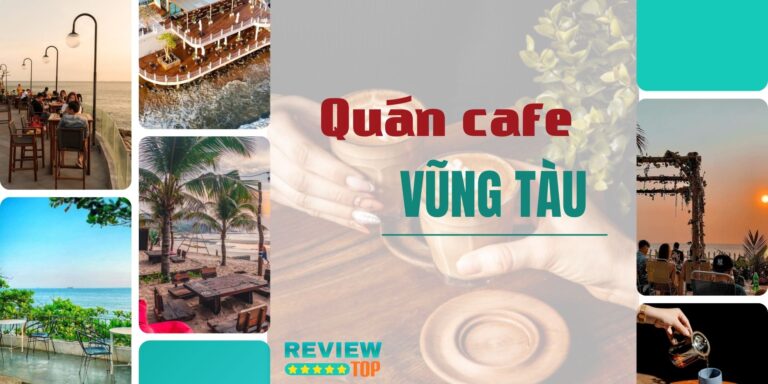 Top 20 quán cafe Vũng Tàu được yêu thích nhất hiện nay